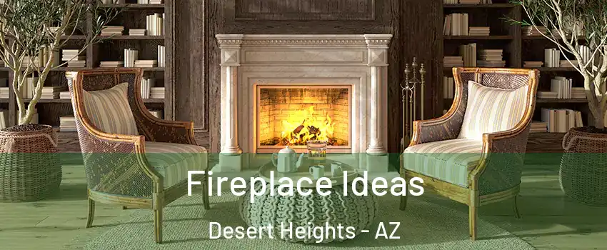 Fireplace Ideas Desert Heights - AZ