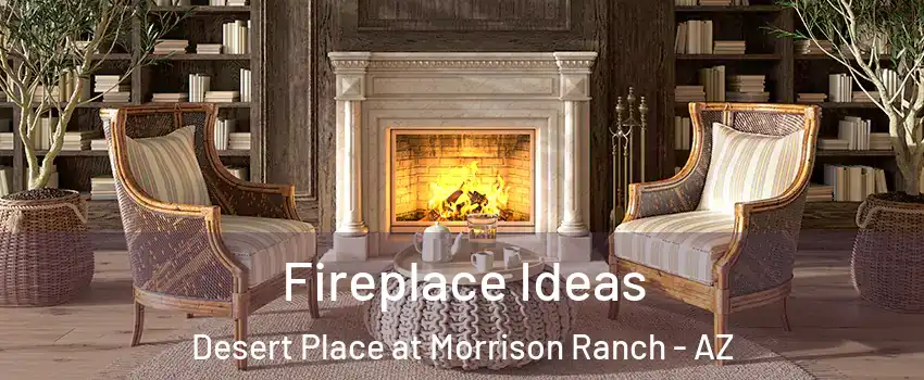 Fireplace Ideas Desert Place at Morrison Ranch - AZ