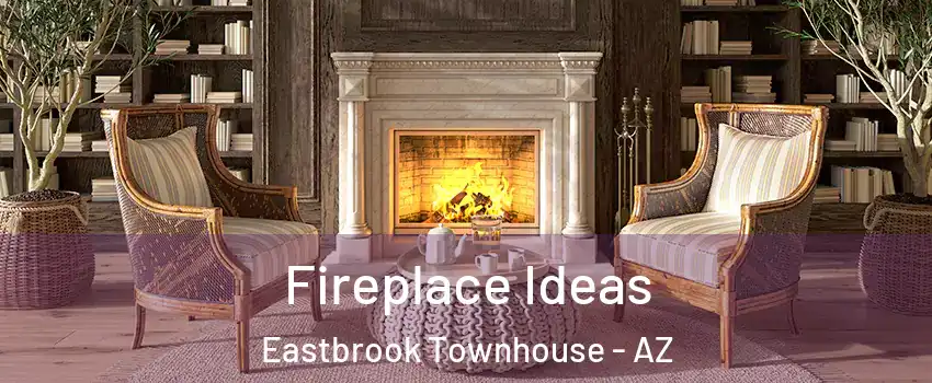 Fireplace Ideas Eastbrook Townhouse - AZ