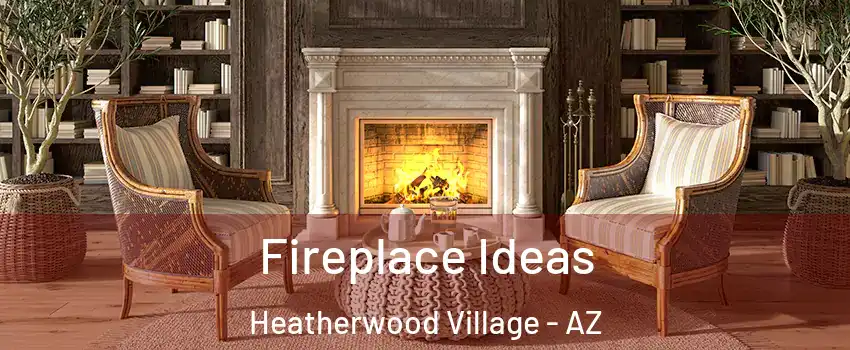 Fireplace Ideas Heatherwood Village - AZ