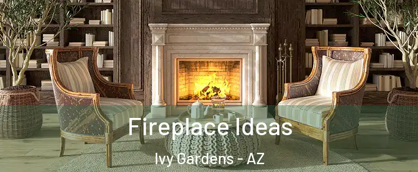 Fireplace Ideas Ivy Gardens - AZ