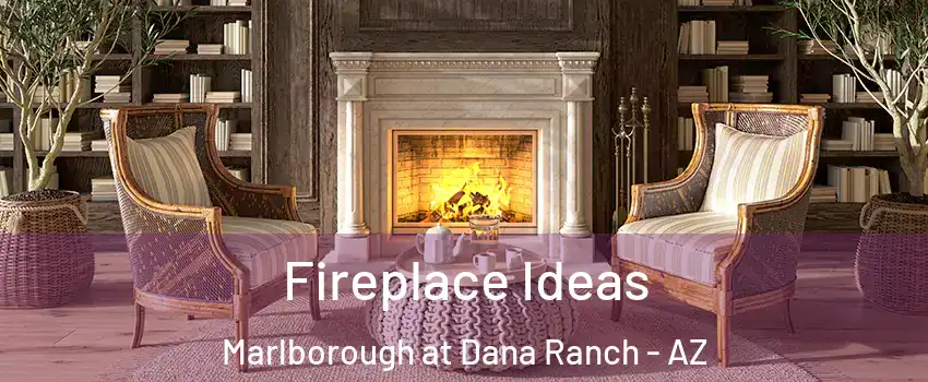 Fireplace Ideas Marlborough at Dana Ranch - AZ