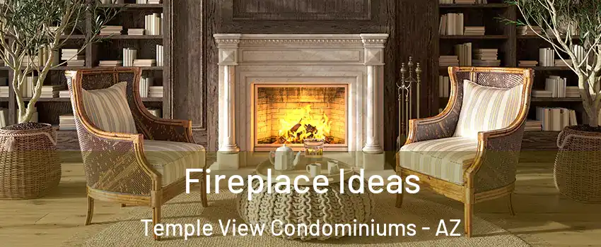 Fireplace Ideas Temple View Condominiums - AZ