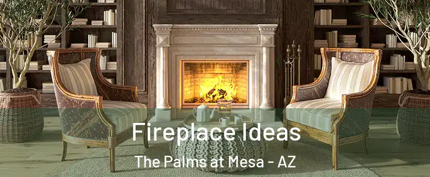 Fireplace Ideas The Palms at Mesa - AZ