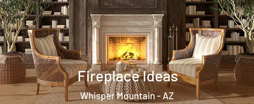Fireplace Ideas Whisper Mountain - AZ
