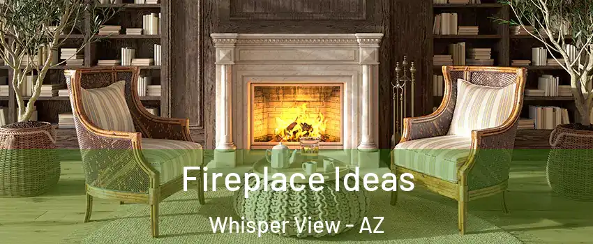 Fireplace Ideas Whisper View - AZ