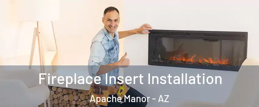 Fireplace Insert Installation Apache Manor - AZ