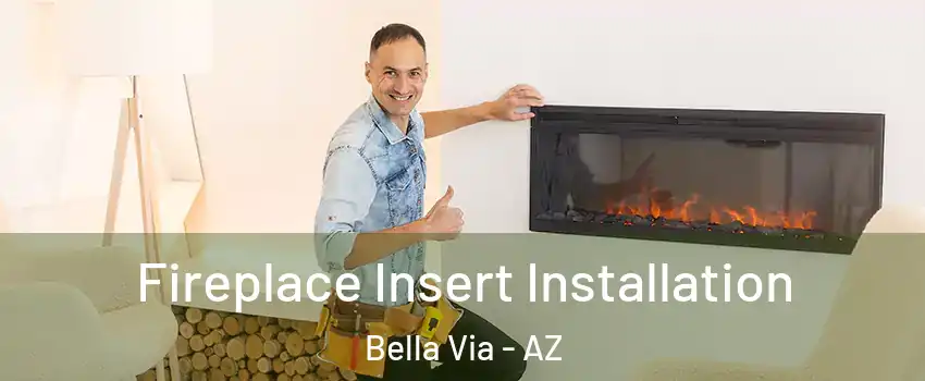 Fireplace Insert Installation Bella Via - AZ