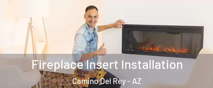 Fireplace Insert Installation Camino Del Rey - AZ