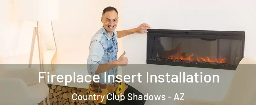 Fireplace Insert Installation Country Club Shadows - AZ