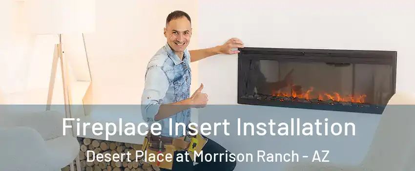 Fireplace Insert Installation Desert Place at Morrison Ranch - AZ