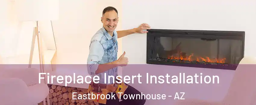 Fireplace Insert Installation Eastbrook Townhouse - AZ