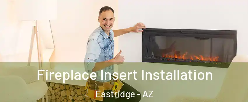 Fireplace Insert Installation Eastridge - AZ