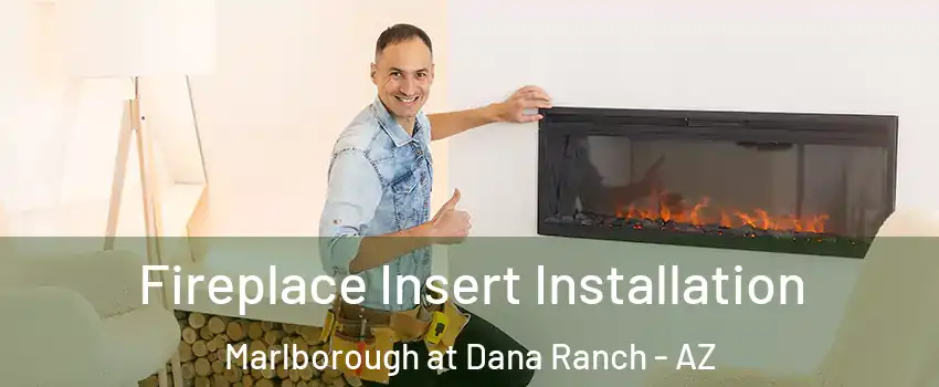 Fireplace Insert Installation Marlborough at Dana Ranch - AZ