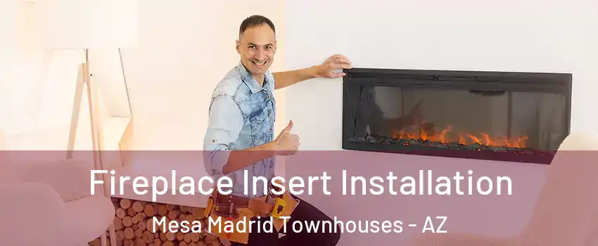 Fireplace Insert Installation Mesa Madrid Townhouses - AZ