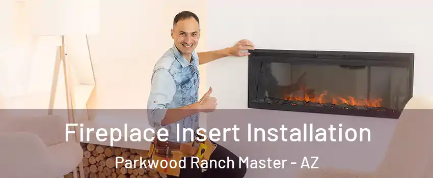 Fireplace Insert Installation Parkwood Ranch Master - AZ