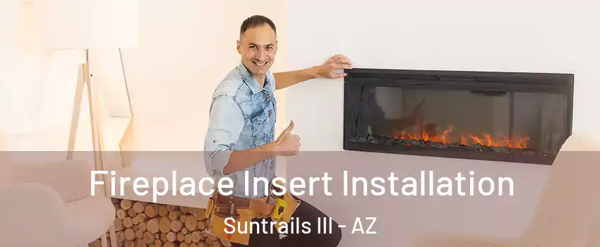 Fireplace Insert Installation Suntrails III - AZ