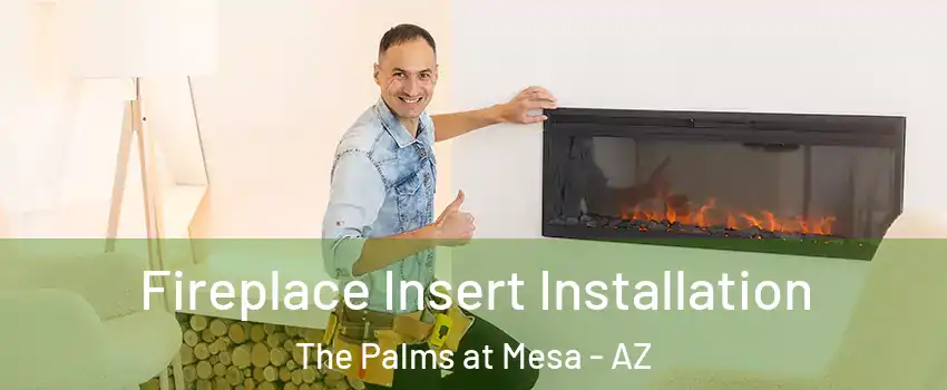 Fireplace Insert Installation The Palms at Mesa - AZ