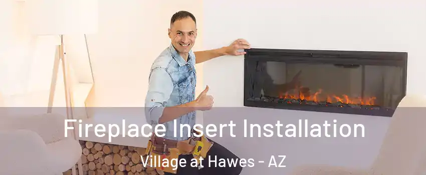 Fireplace Insert Installation Village at Hawes - AZ