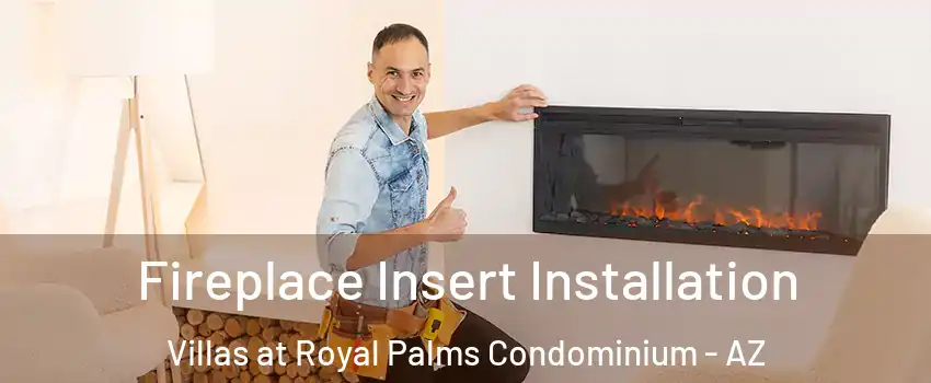 Fireplace Insert Installation Villas at Royal Palms Condominium - AZ