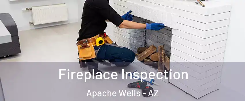 Fireplace Inspection Apache Wells - AZ