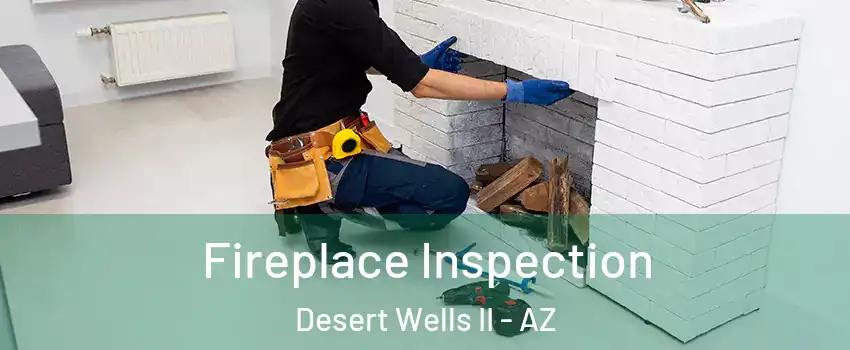 Fireplace Inspection Desert Wells II - AZ