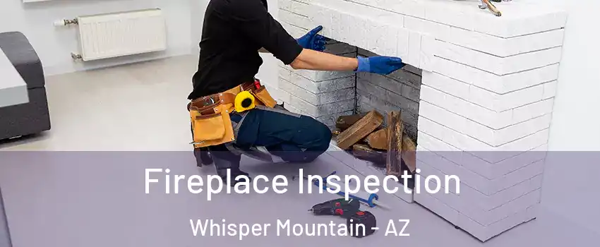 Fireplace Inspection Whisper Mountain - AZ