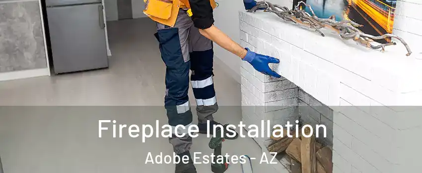 Fireplace Installation Adobe Estates - AZ