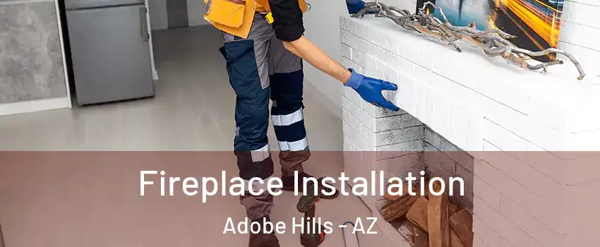Fireplace Installation Adobe Hills - AZ