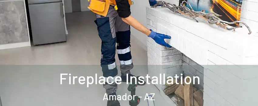 Fireplace Installation Amador - AZ