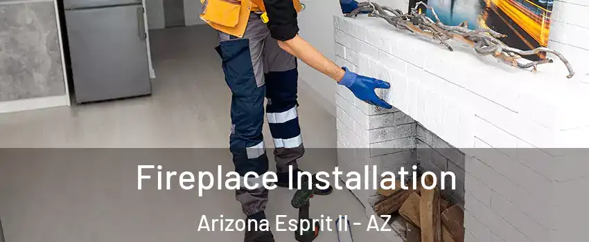 Fireplace Installation Arizona Esprit II - AZ