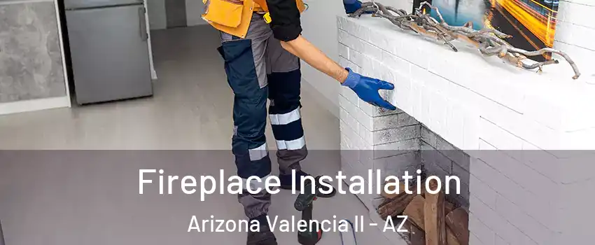 Fireplace Installation Arizona Valencia II - AZ