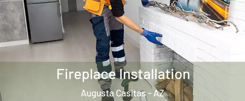 Fireplace Installation Augusta Casitas - AZ