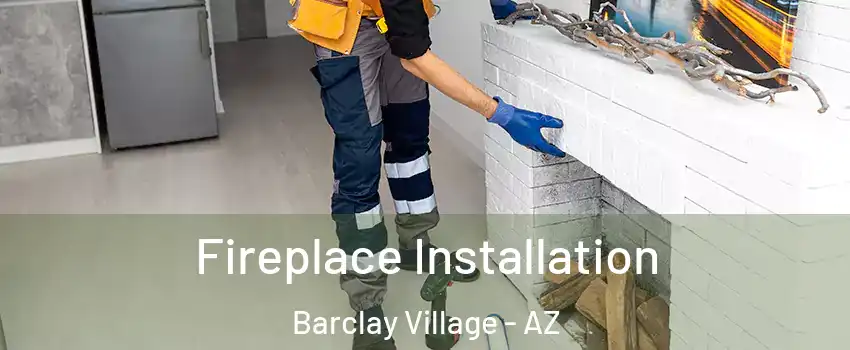 Fireplace Installation Barclay Village - AZ