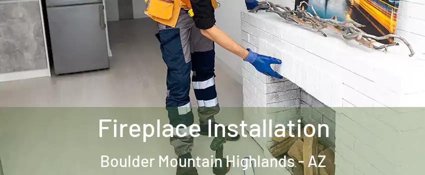Fireplace Installation Boulder Mountain Highlands - AZ
