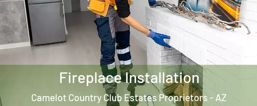 Fireplace Installation Camelot Country Club Estates Proprietors - AZ