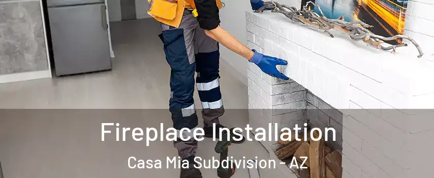 Fireplace Installation Casa Mia Subdivision - AZ