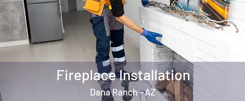 Fireplace Installation Dana Ranch - AZ