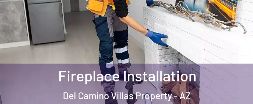 Fireplace Installation Del Camino Villas Property - AZ