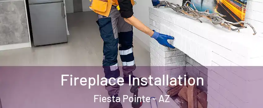 Fireplace Installation Fiesta Pointe - AZ