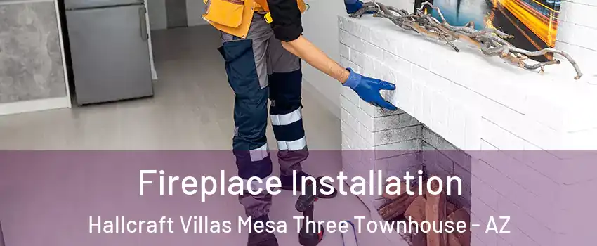Fireplace Installation Hallcraft Villas Mesa Three Townhouse - AZ