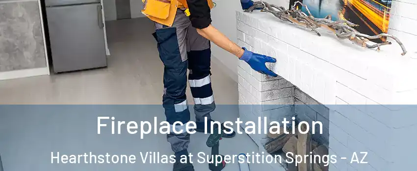 Fireplace Installation Hearthstone Villas at Superstition Springs - AZ