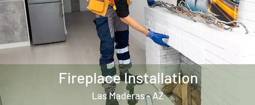 Fireplace Installation Las Maderas - AZ