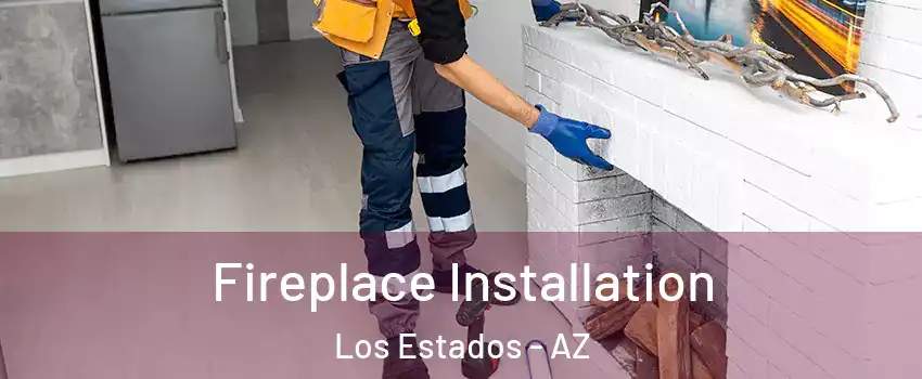 Fireplace Installation Los Estados - AZ