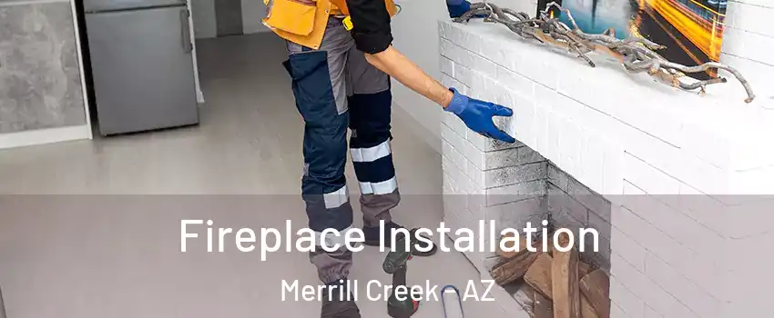 Fireplace Installation Merrill Creek - AZ