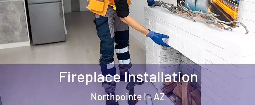 Fireplace Installation Northpointe I - AZ