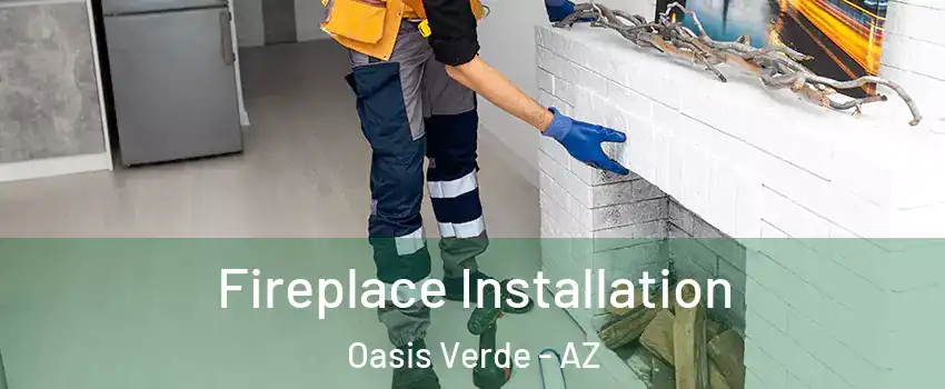 Fireplace Installation Oasis Verde - AZ