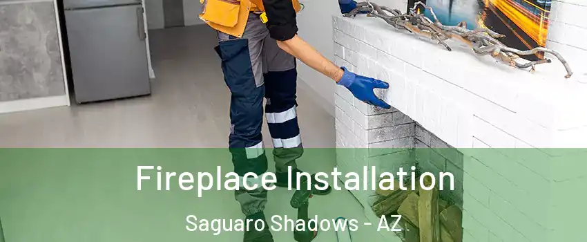 Fireplace Installation Saguaro Shadows - AZ