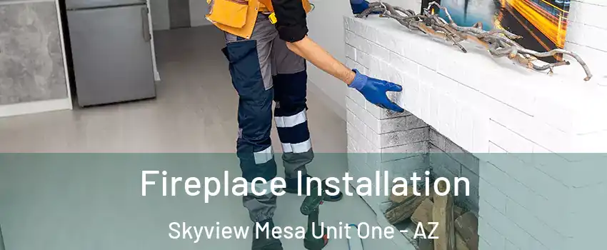 Fireplace Installation Skyview Mesa Unit One - AZ