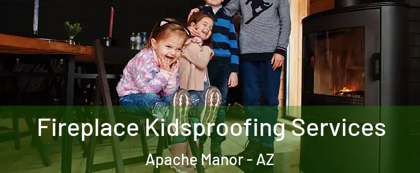 Fireplace Kidsproofing Services Apache Manor - AZ
